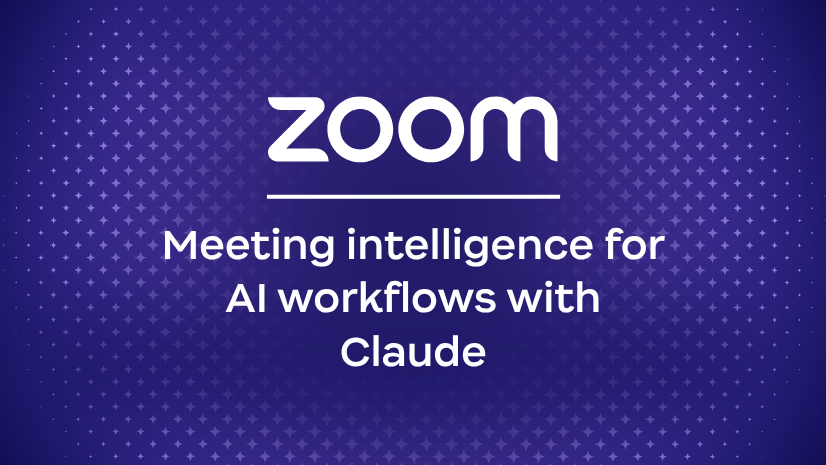 Zoom unlocks meeting intelligence for AI workflows with Claude